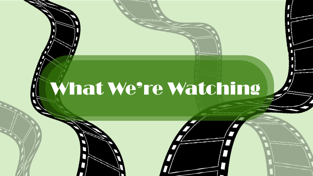 Graphic for the What We're Watching Column